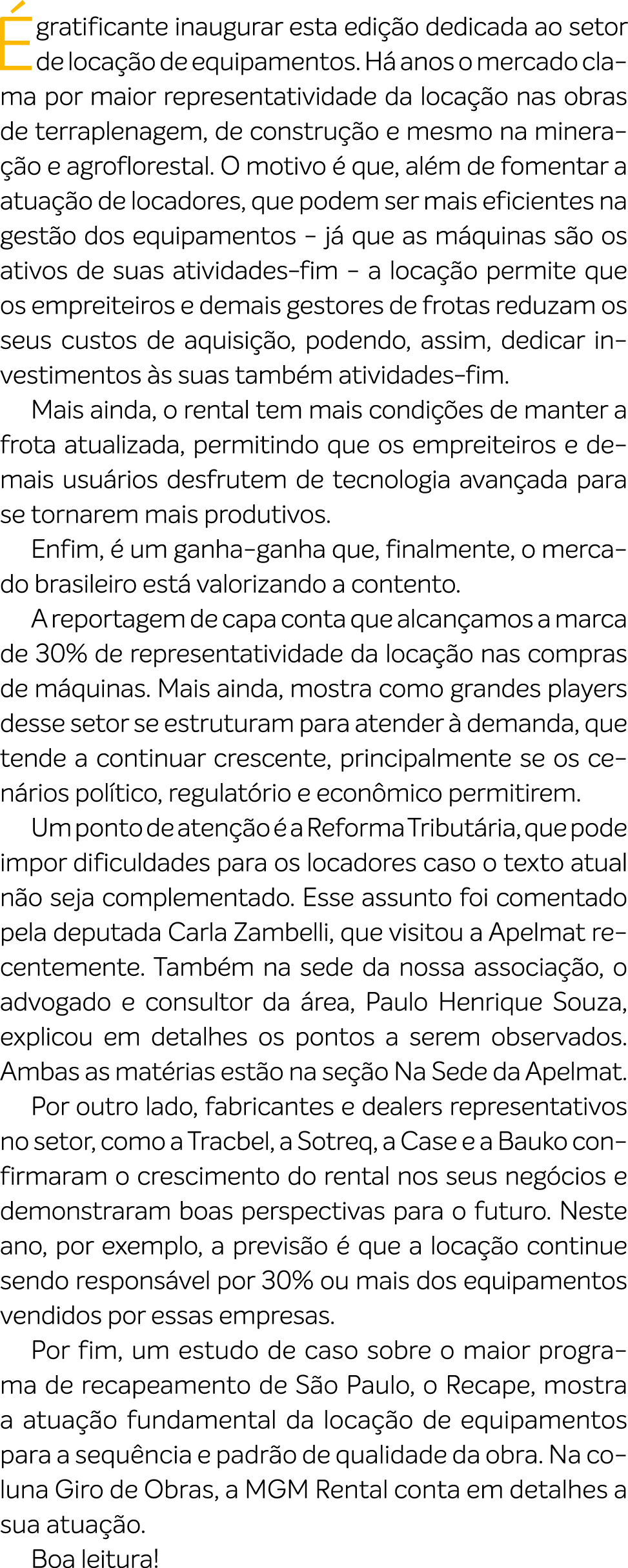  gratificante inaugurar esta edi  o dedicada ao setor de loca  o de equipamentos. H  anos o mercado clama por maior ...
