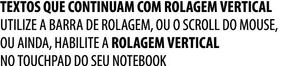 TEXTOS QUE CONTINUAM COM ROLAGEM VERTICAL UTILIZE A BARRA DE ROLAGEM, OU O scroll DO mouse, ou AINDA, habilite a rola...