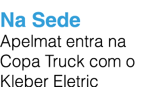 Na Sede Apelmat entra na Copa Truck com o Kleber Eletric
