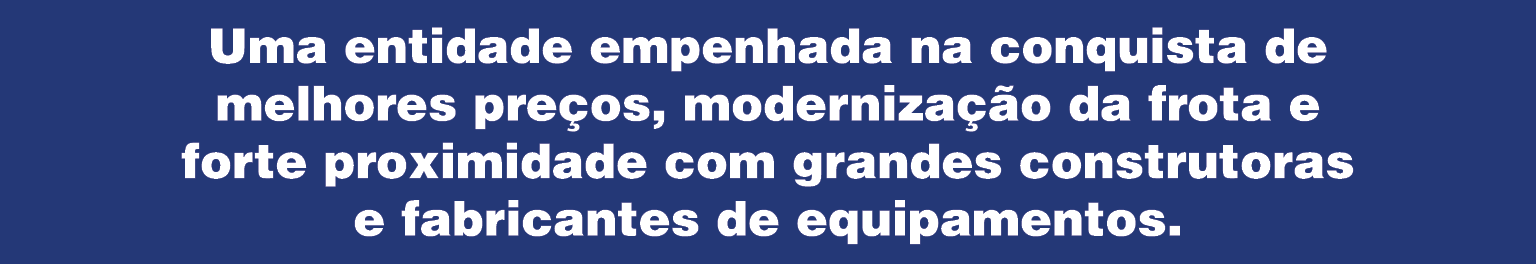 Uma entidade empenhada na conquista de melhores pre os, moderniza o da frota e forte proximidade com grandes constru...