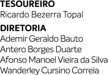 TESOUREIRO Ricardo Bezerra Topal DIRETORIA Ademir Geraldo Bauto Antero Borges Duarte Afonso Manoel Vieira da Silva Wa...