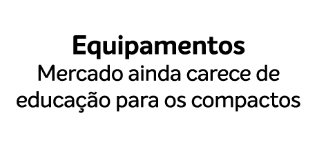 Equipamentos Mercado ainda carece de educa o para os compactos