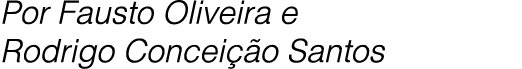 Por Fausto Oliveira e Rodrigo Concei o Santos