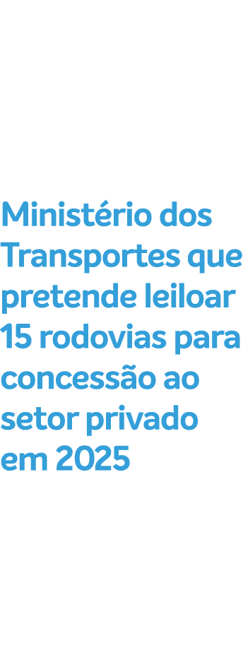 Minist rio dos Transportes que pretende leiloar 15 rodovias para concess o ao setor privado em 2025