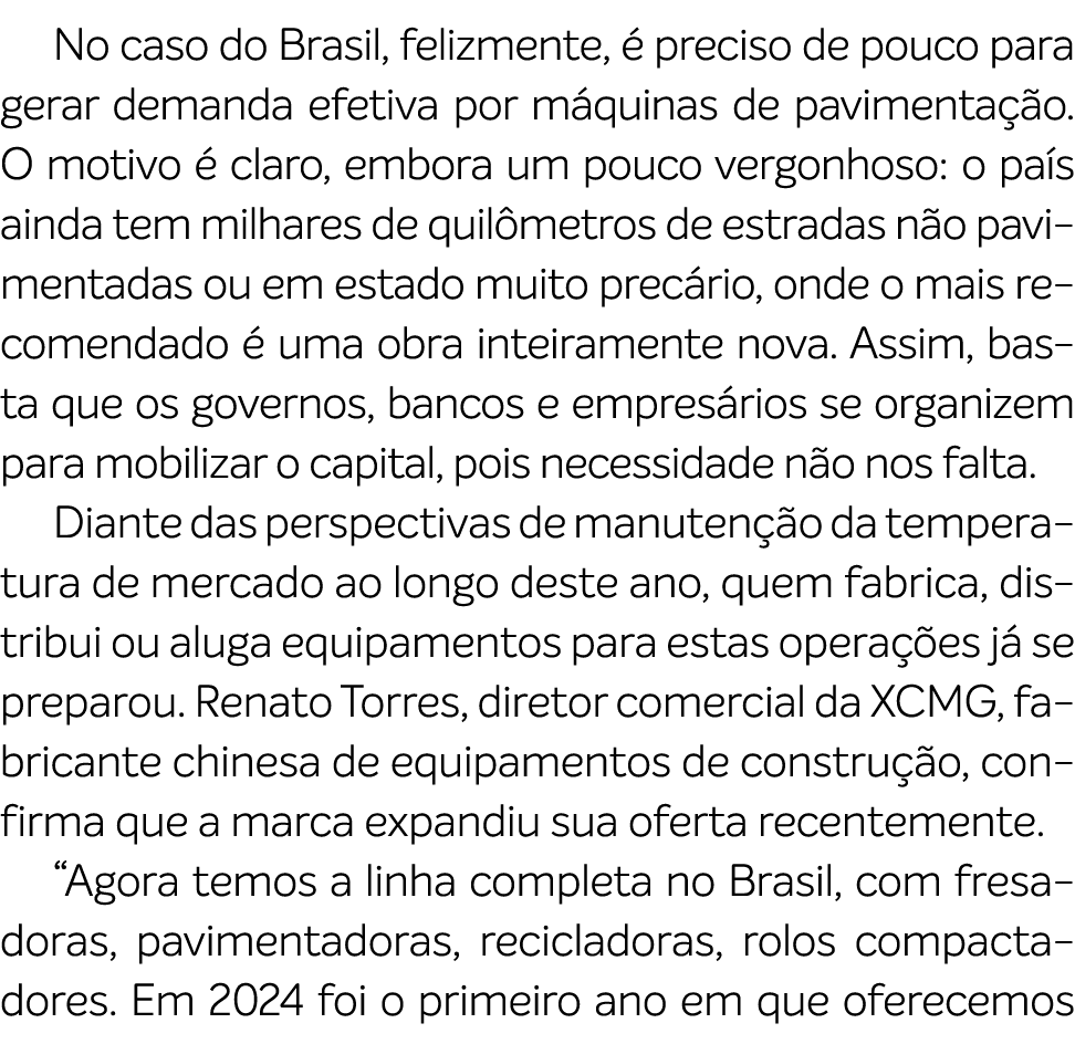 No caso do Brasil, felizmente,  preciso de pouco para gerar demanda efetiva por m quinas de pavimenta  o. O motivo  ...