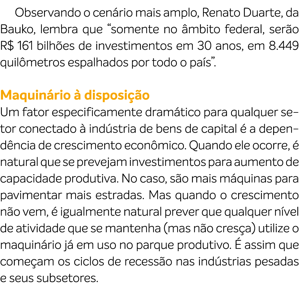 Observando o cen rio mais amplo, Renato Duarte, da Bauko, lembra que “somente no mbito federal, ser o R$ 161 bilh es...