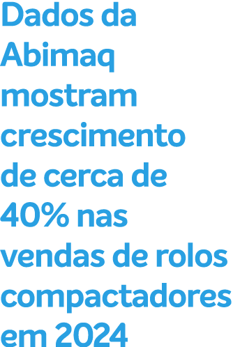 Dados da Abimaq mostram crescimento de cerca de 40% nas vendas de rolos compactadores em 2024
