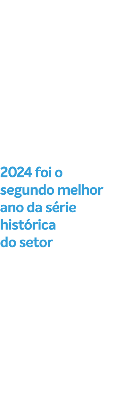 2024 foi o segundo melhor ano da s rie hist rica do setor