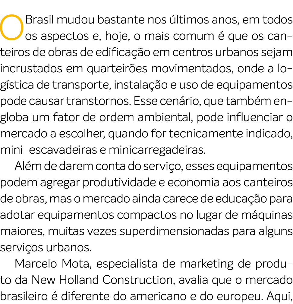 O Brasil mudou bastante nos ltimos anos, em todos os aspectos e, hoje, o mais comum   que os canteiros de obras de e...