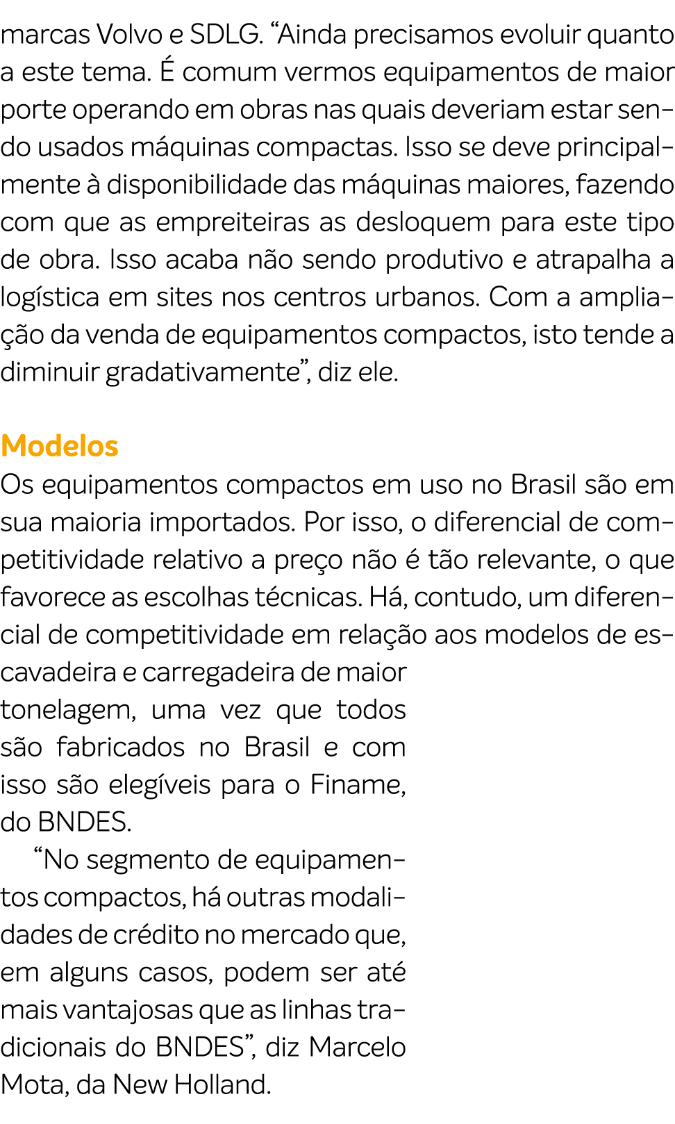 marcas Volvo e SDLG. “Ainda precisamos evoluir quanto a este tema.  comum vermos equipamentos de maior porte operand...