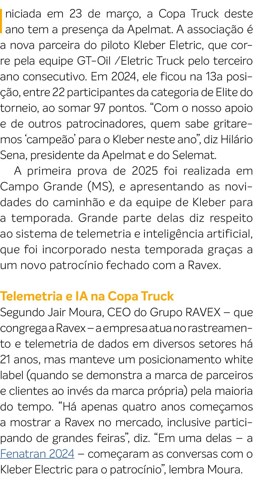 Iniciada em 23 de mar o, a Copa Truck deste ano tem a presen a da Apelmat. A associa o   a nova parceira do piloto K...