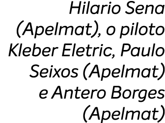 Hilario Sena (Apelmat), o piloto Kleber Eletric, Paulo Seixos (Apelmat) e Antero Borges (Apelmat)