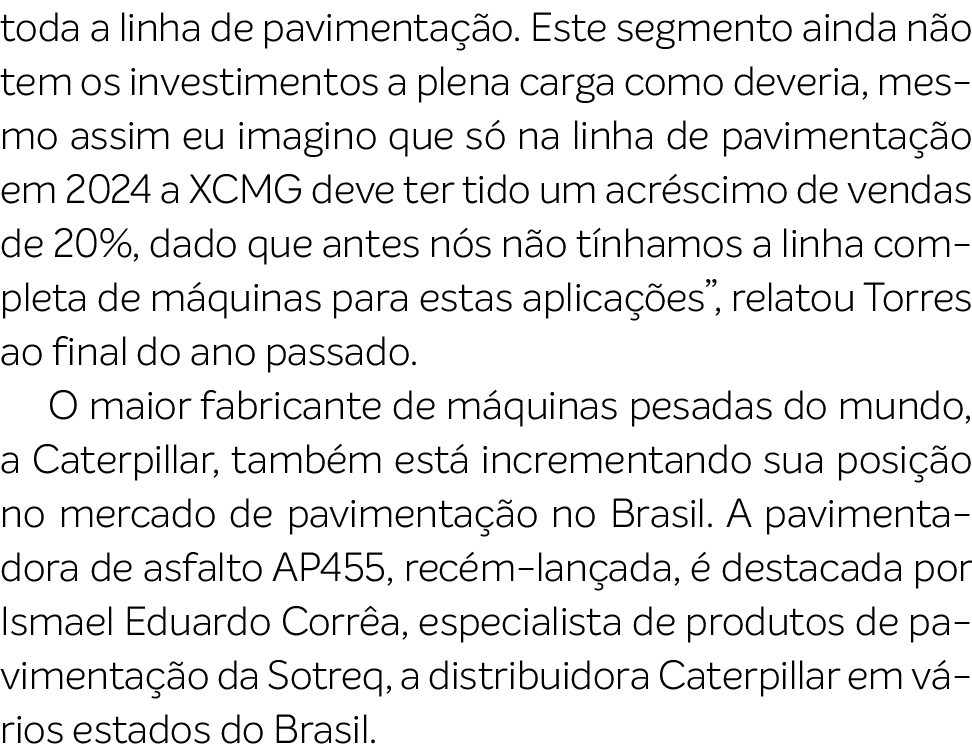 toda a linha de pavimenta o. Este segmento ainda n o tem os investimentos a plena carga como deveria, mesmo assim eu...