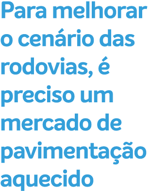 Para melhorar o cen rio das rodovias,  preciso um mercado de pavimenta  o aquecido