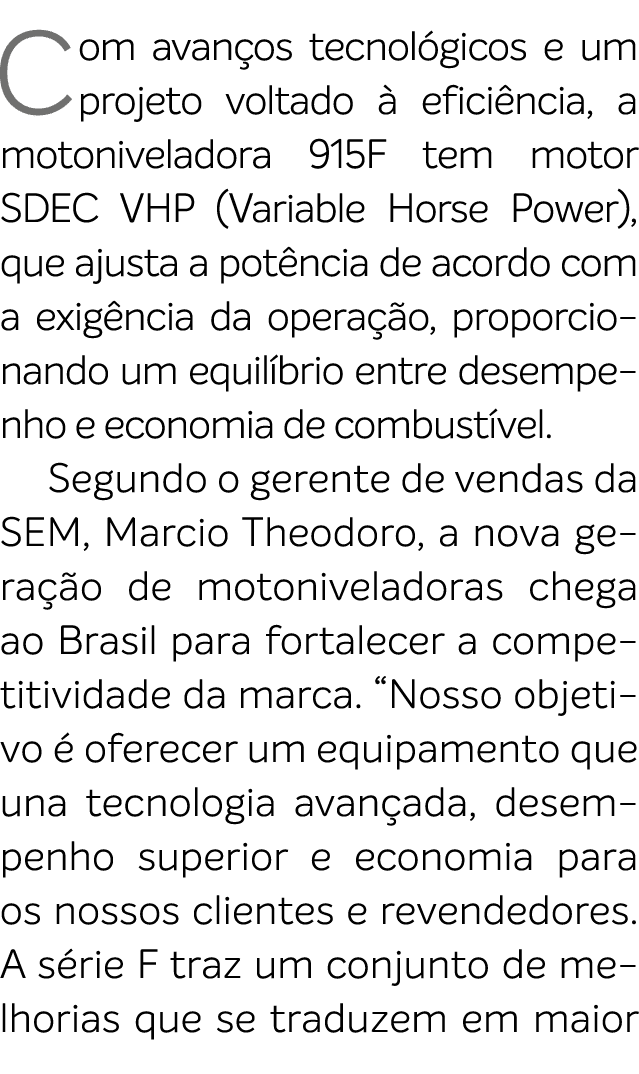 Com avan os tecnol gicos e um projeto voltado  efici ncia, a motoniveladora 915F tem motor SDEC VHP (Variable Horse ...