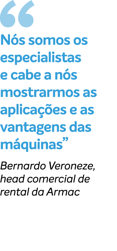 ￼ N s somos os especialistas e cabe a n s mostrarmos as aplica es e as vantagens das m quinas” Bernardo Veroneze, he...