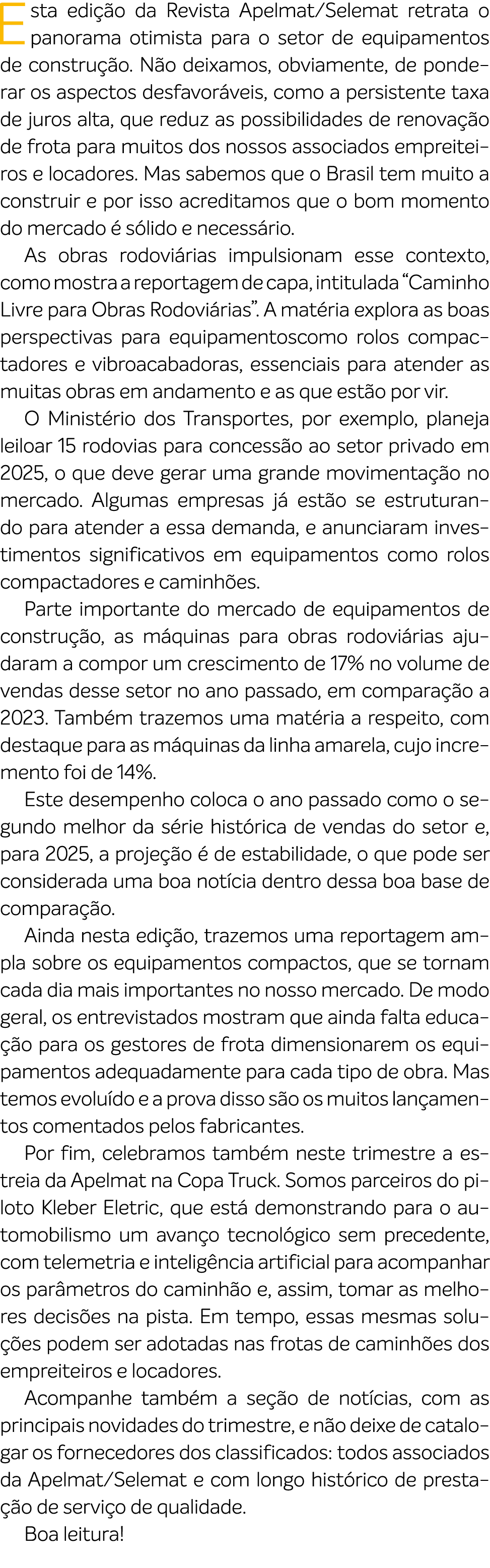Esta edi o da Revista Apelmat/Selemat retrata o panorama otimista para o setor de equipamentos de constru  o. N o de...