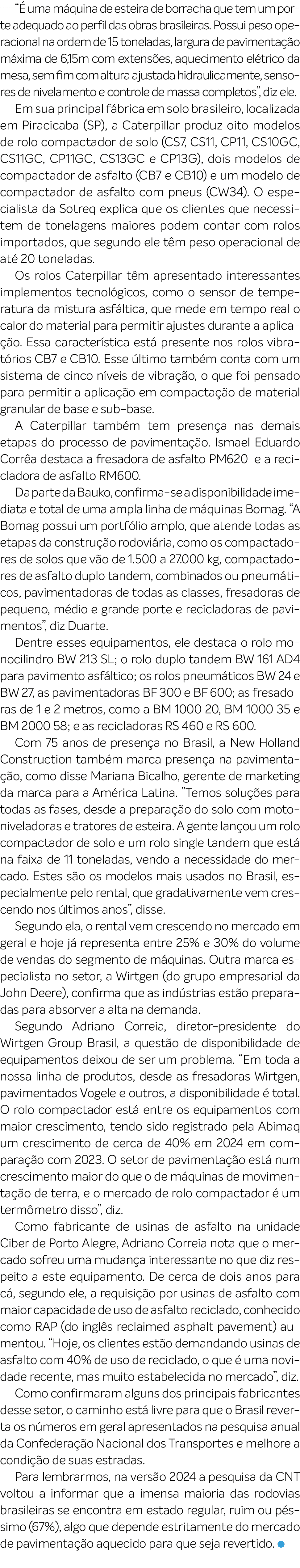“ uma m quina de esteira de borracha que tem um porte adequado ao perfil das obras brasileiras. Possui peso operacio...