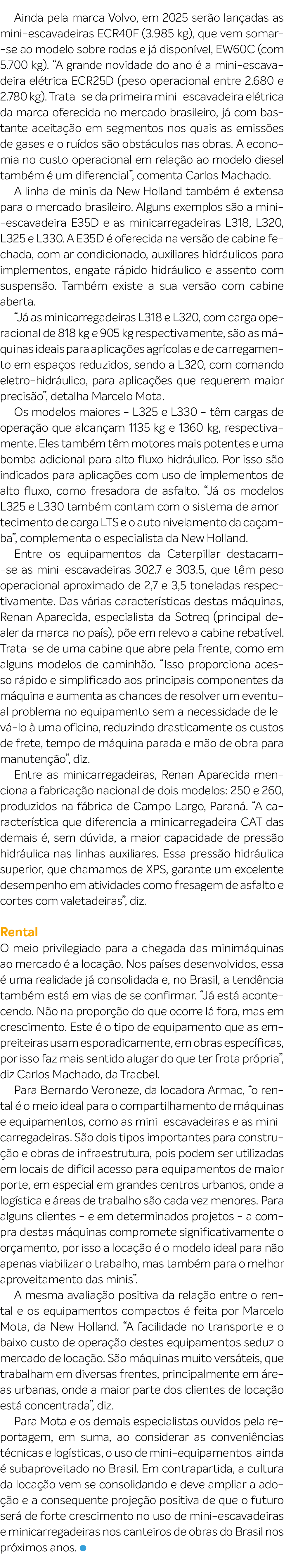 Ainda pela marca Volvo, em 2025 ser o lan adas as mini escavadeiras ECR40F (3.985 kg), que vem somar se ao modelo sob...