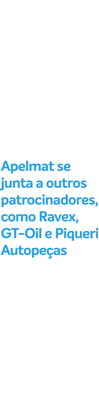 Apelmat se junta a outros patrocinadores, como Ravex, GT Oil e Piqueri Autope as