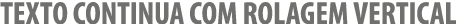 TEXTO CONTINUA COM ROLAGEM VERTICAL