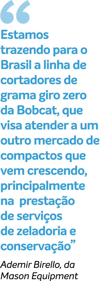 ￼ Estamos trazendo para o Brasil a linha de cortadores de grama giro zero da Bobcat, que visa atender a um outro merc...
